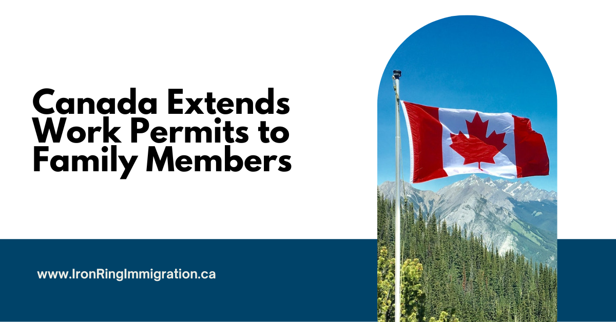 Canada Extends Work Permits to Family Members of Foreign Workers of all Skill Levels